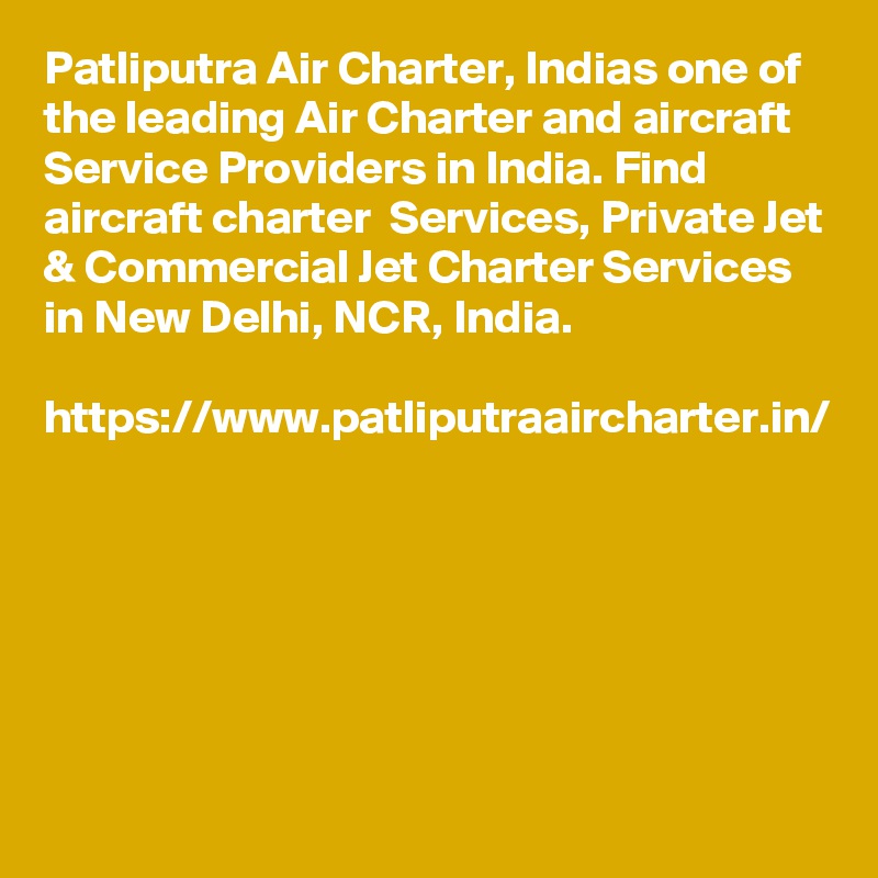 Patliputra Air Charter, Indias one of the leading Air Charter and aircraft  Service Providers in India. Find aircraft charter  Services, Private Jet & Commercial Jet Charter Services in New Delhi, NCR, India.

https://www.patliputraaircharter.in/