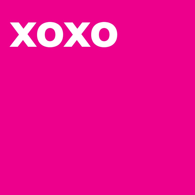 xoxo