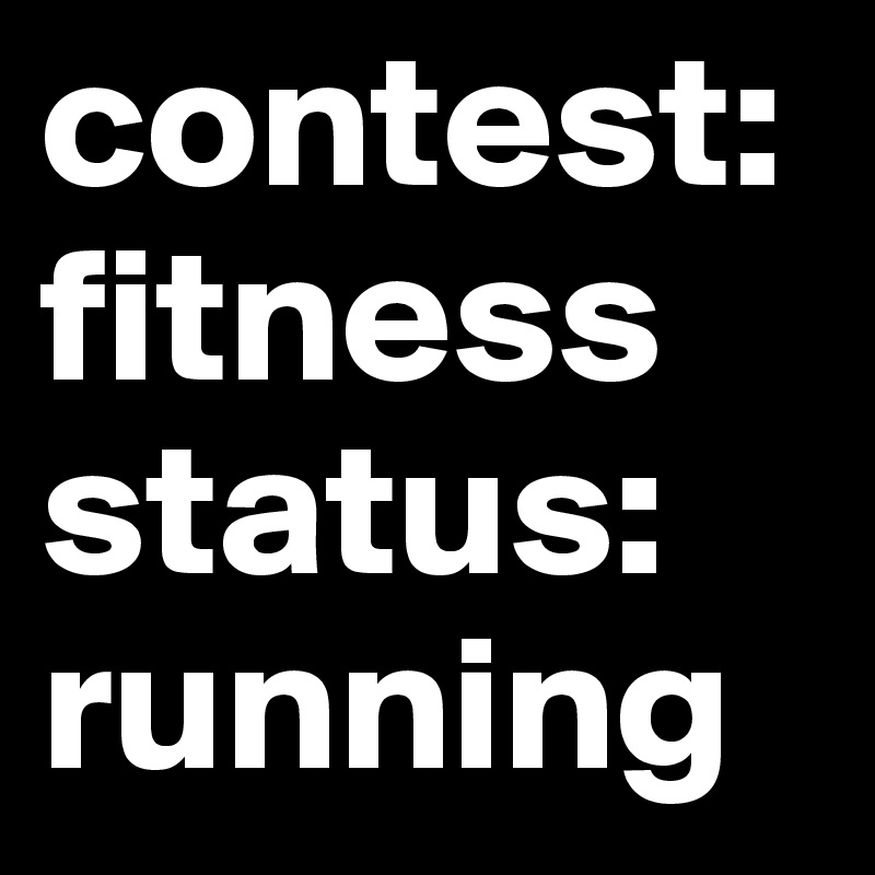 contest: fitness
status:
running