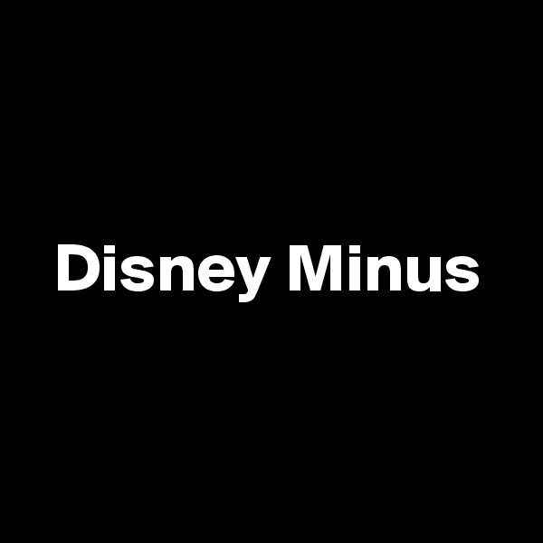


  Disney Minus


