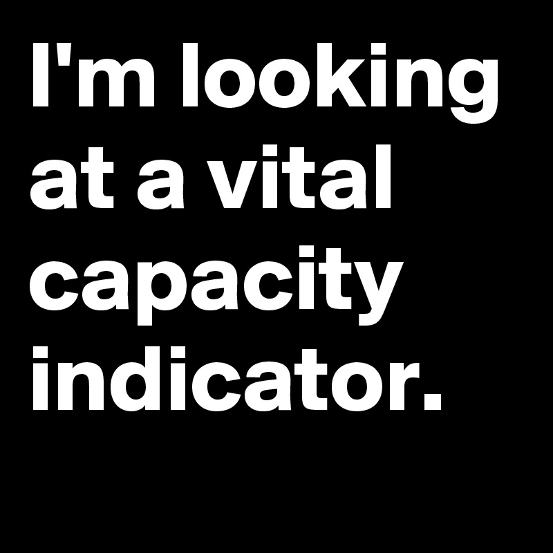 I'm looking at a vital capacity indicator.