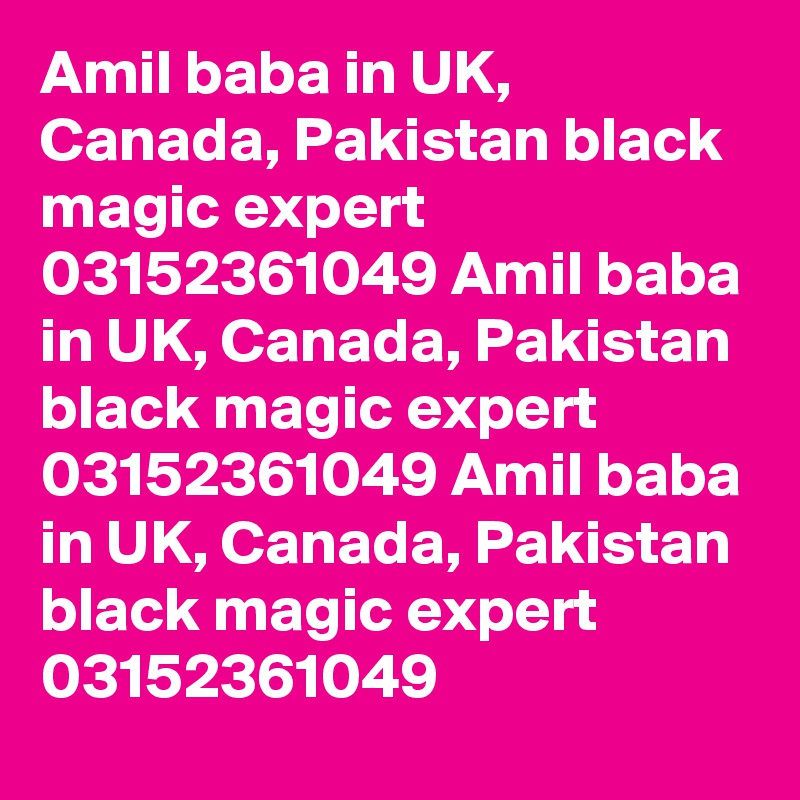 Amil baba in UK, Canada, Pakistan black magic expert 03152361049 Amil baba in UK, Canada, Pakistan black magic expert 03152361049 Amil baba in UK, Canada, Pakistan black magic expert 03152361049 