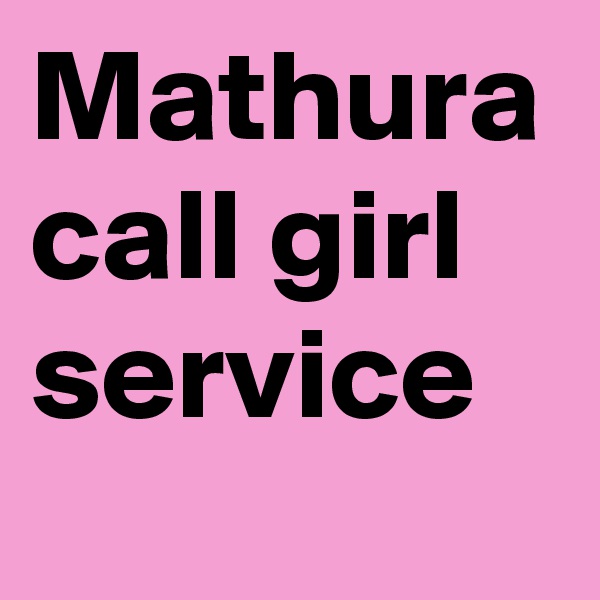 Mathura call girl service