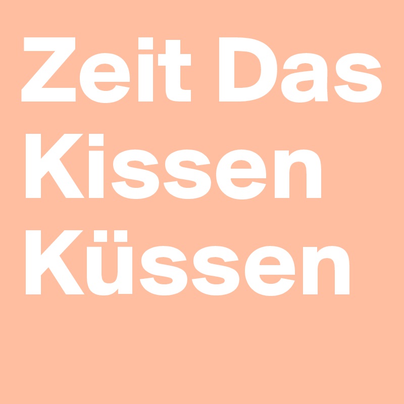Zeit Das Kissen
Küssen 