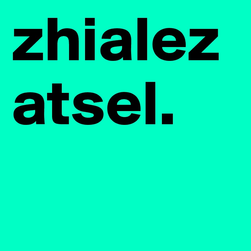 zhialez
atsel.
