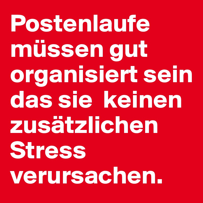 Postenlaufe müssen gut organisiert sein das sie  keinen zusätzlichen Stress verursachen.