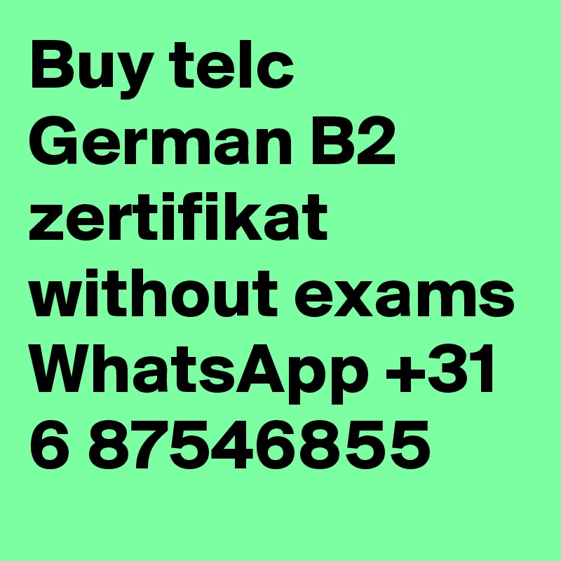 Buy telc German B2 zertifikat without exams WhatsApp +31 6 87546855