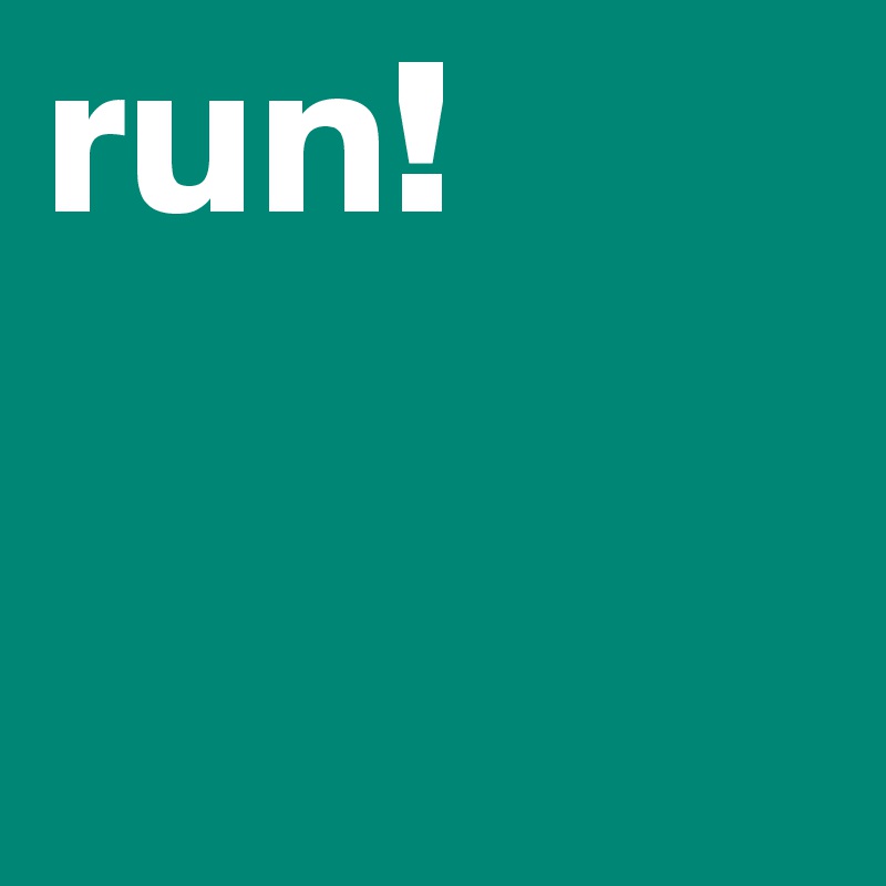 run!