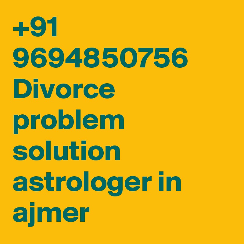 +91 9694850756 Divorce problem solution astrologer in ajmer 