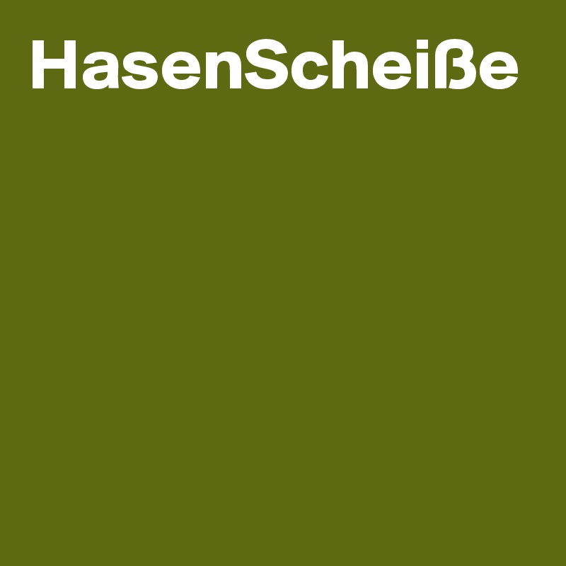 HasenScheiße