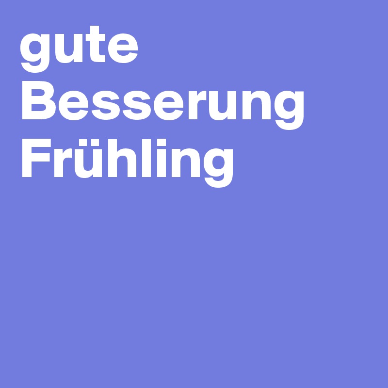 gute Besserung Frühling


