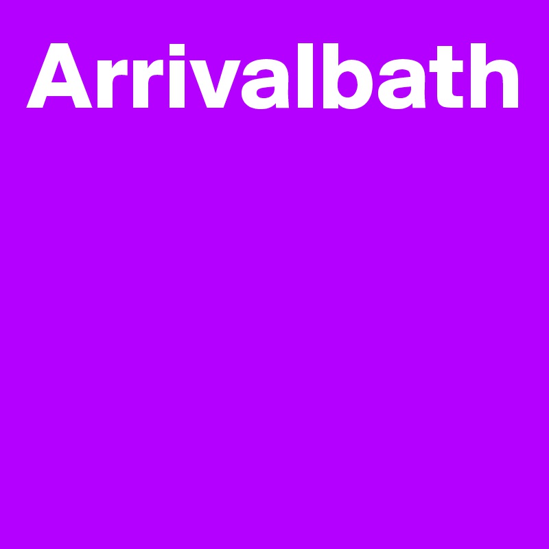 Arrivalbath



