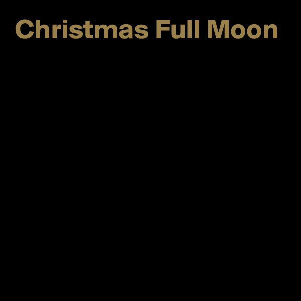 Christmas Full Moon







