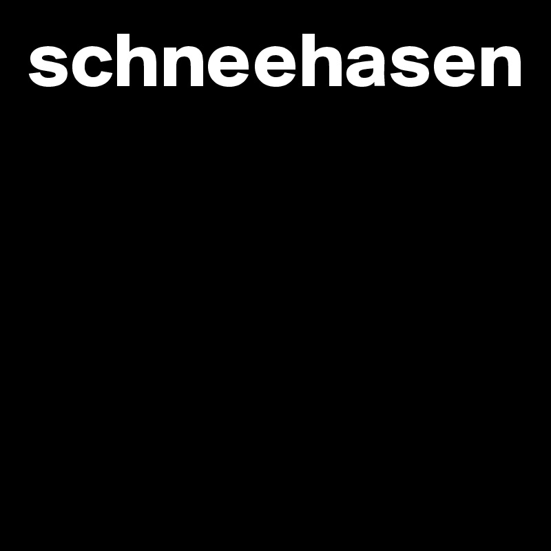 schneehasen 




