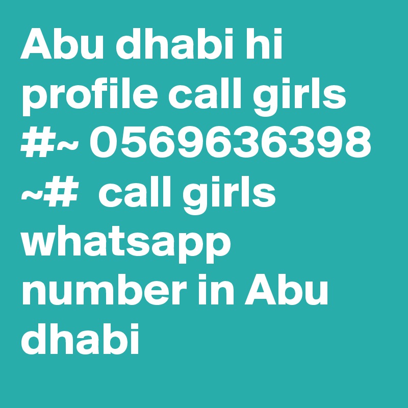 Abu dhabi hi profile call girls #~ 0569636398 ~#  call girls whatsapp number in Abu dhabi 