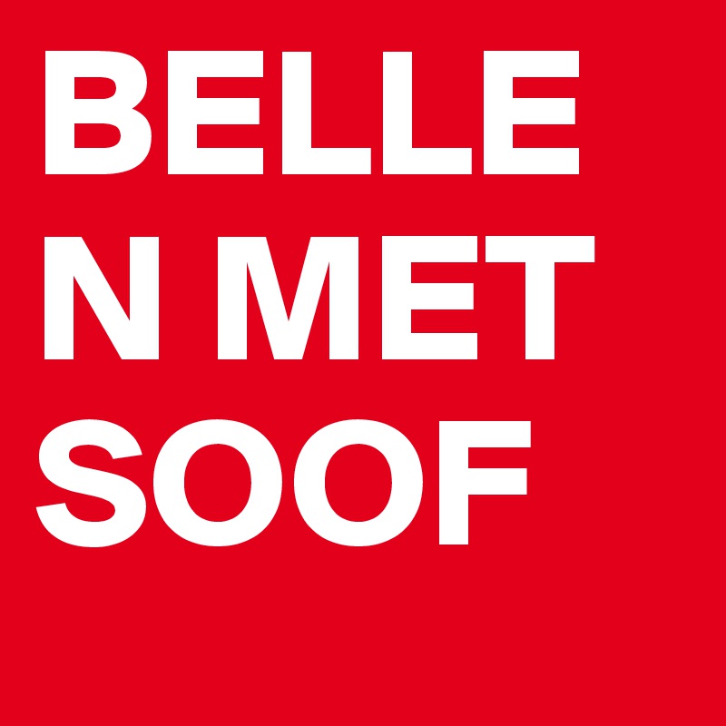 BELLEN MET SOOF