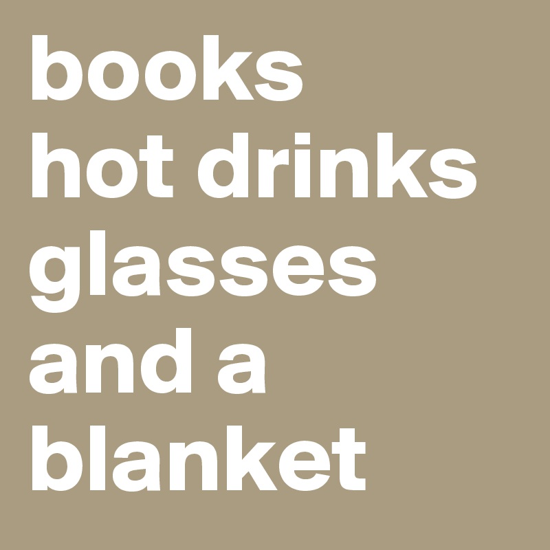 books
hot drinks glasses and a blanket