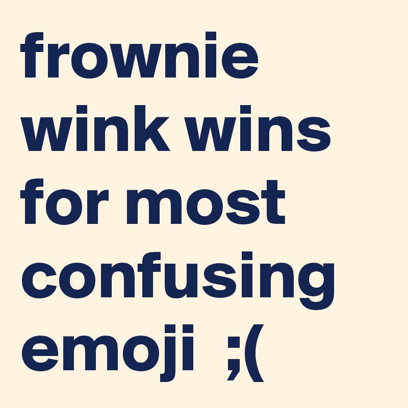 frownie wink wins for most confusing emoji  ;(