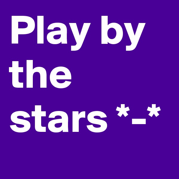 Play by the stars *-*