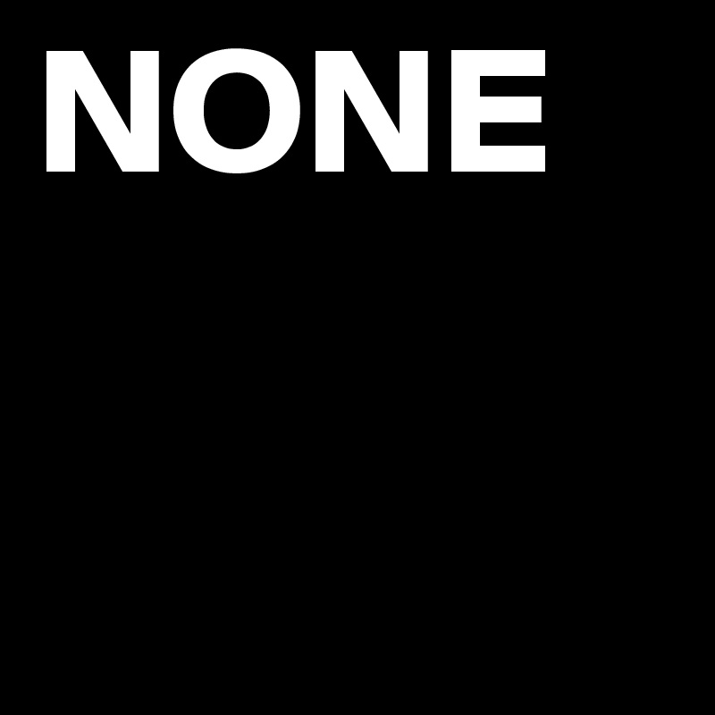 NONE