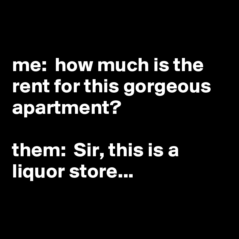me-how-much-is-the-rent-for-this-gorgeous-apartment-them-sir-this