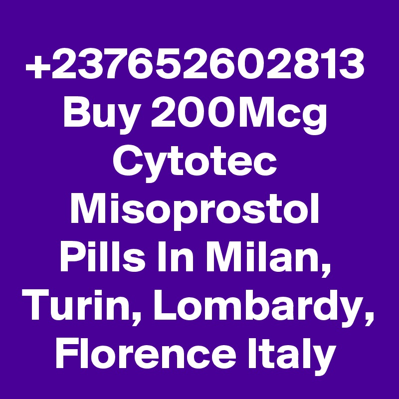 +237652602813
Buy 200Mcg Cytotec Misoprostol Pills In Milan, Turin, Lombardy, Florence Italy