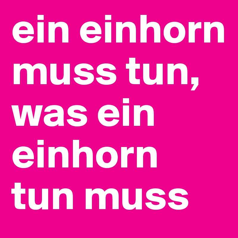 ein einhorn muss tun, was ein einhorn tun muss