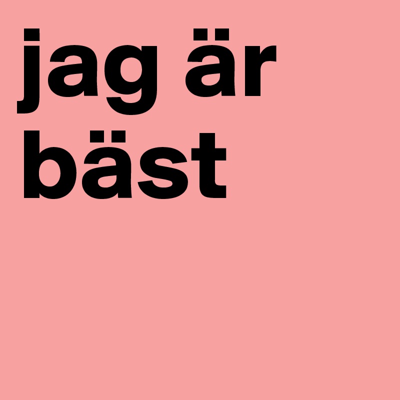 jag är bäst