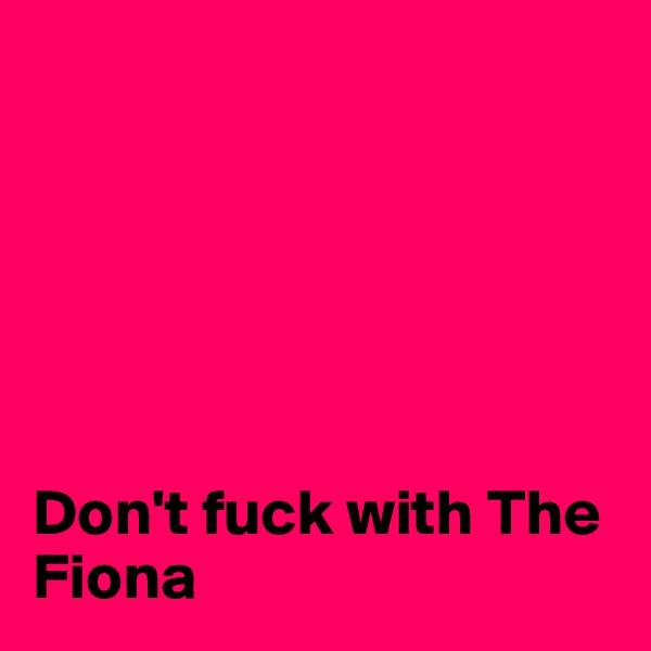 






Don't fuck with The Fiona