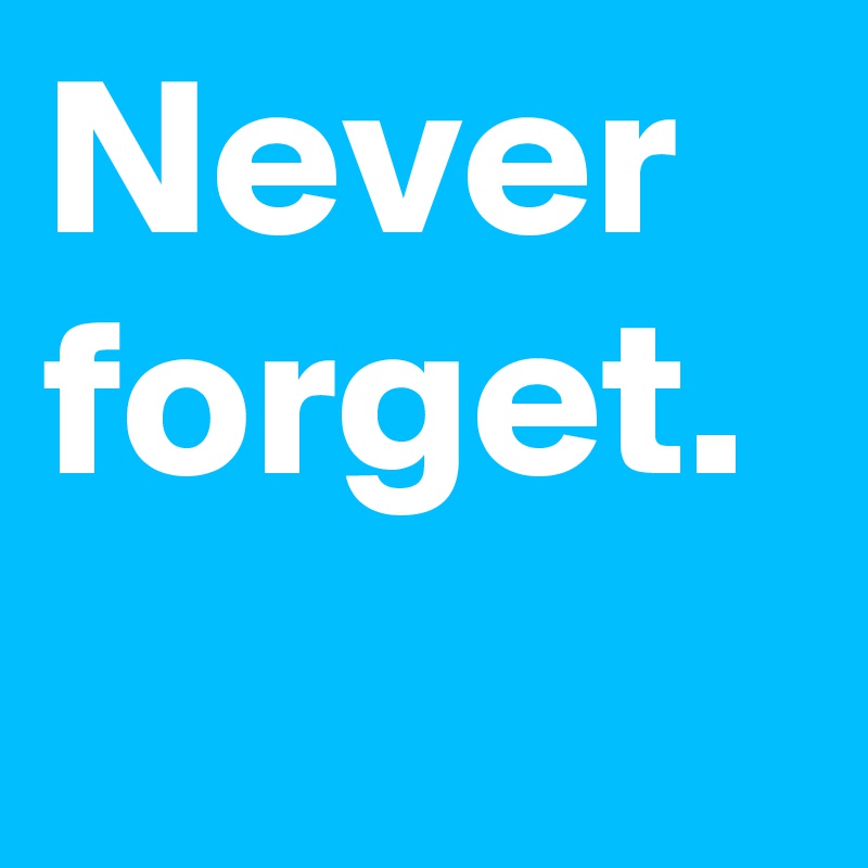 never-forget-post-by-menshumor-on-boldomatic