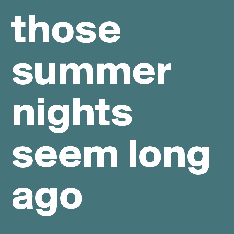 those-summer-nights-seem-long-ago-post-by-silent-on-boldomatic