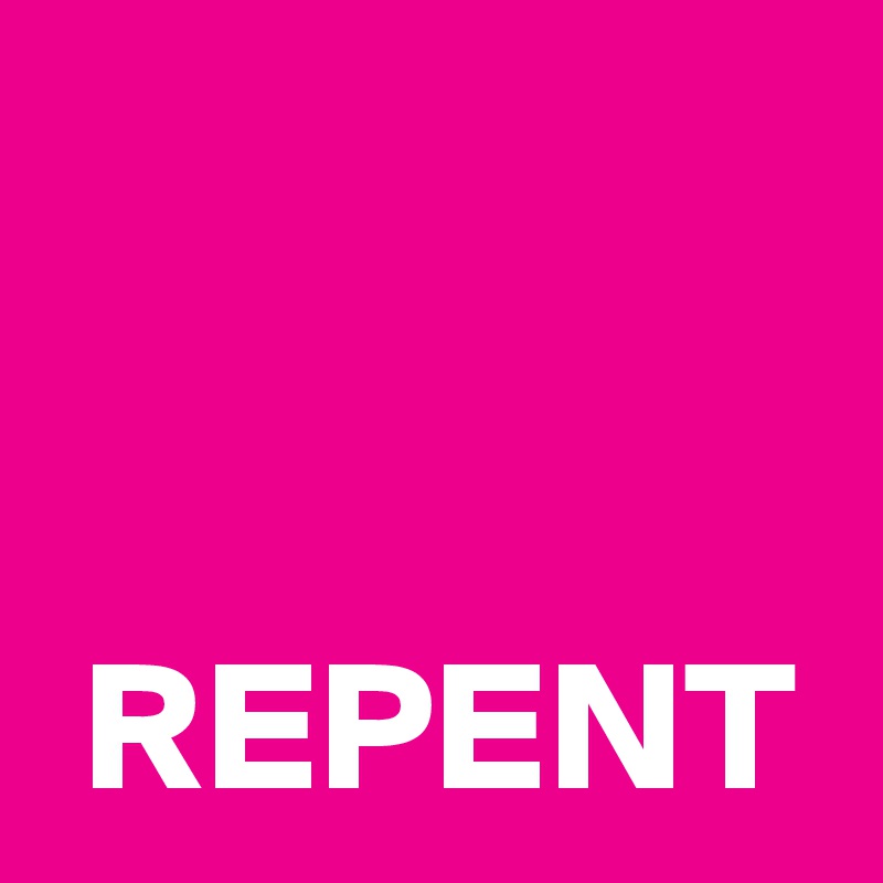 


 REPENT