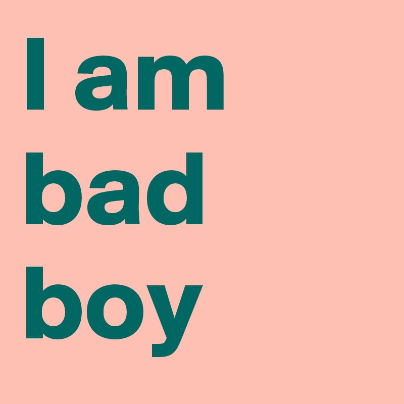 i am a bad boy images