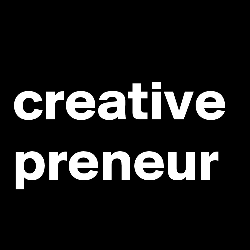 
creative
preneur