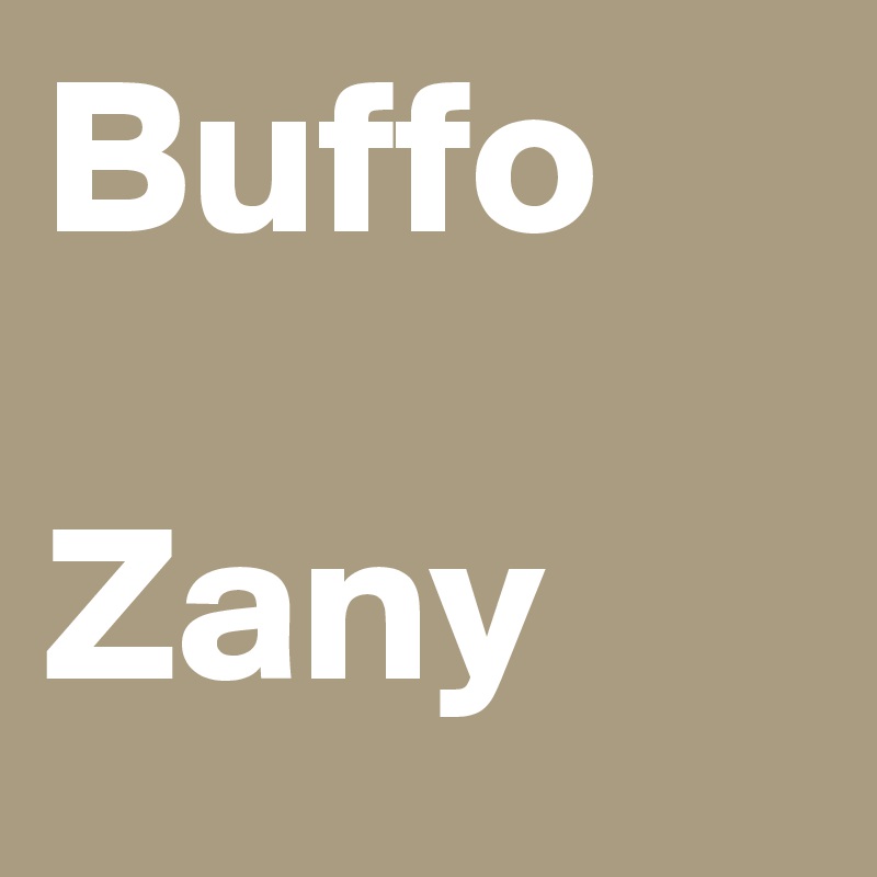 Buffo

Zany