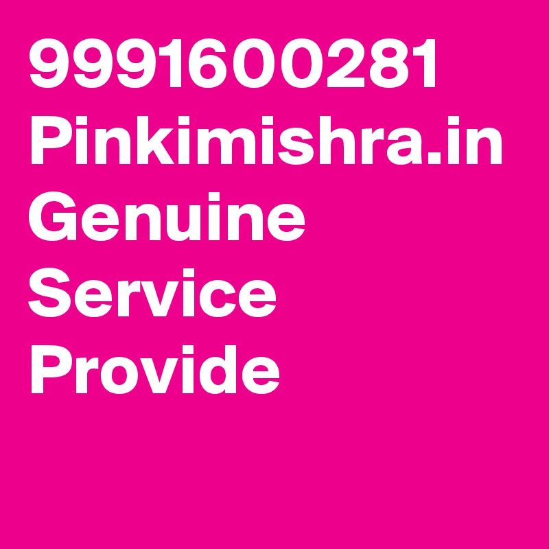 9991600281 Pinkimishra.in Genuine Service Provide