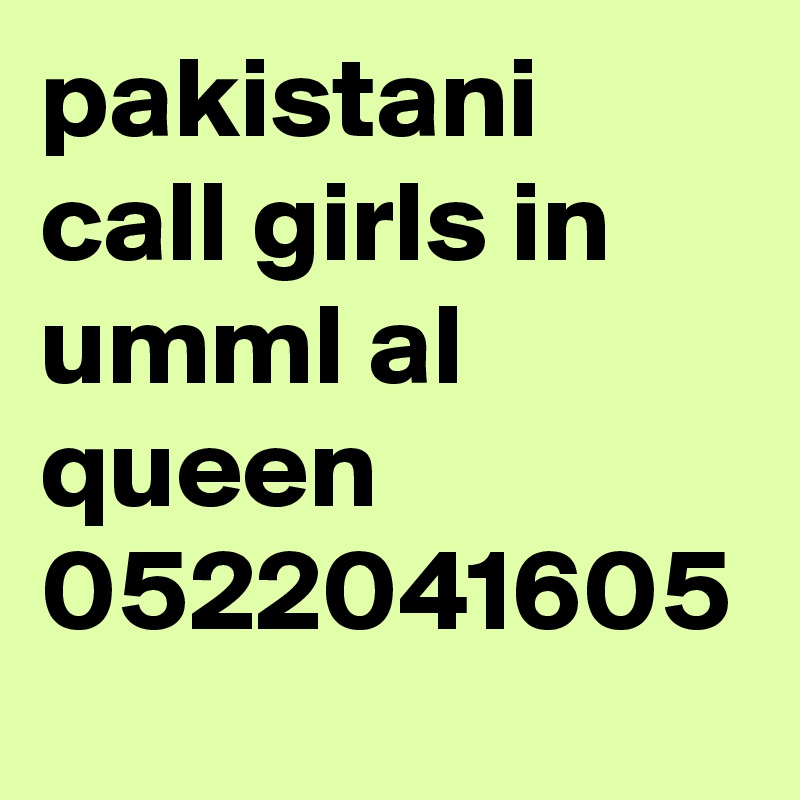 pakistani call girls in umml al queen 0522041605