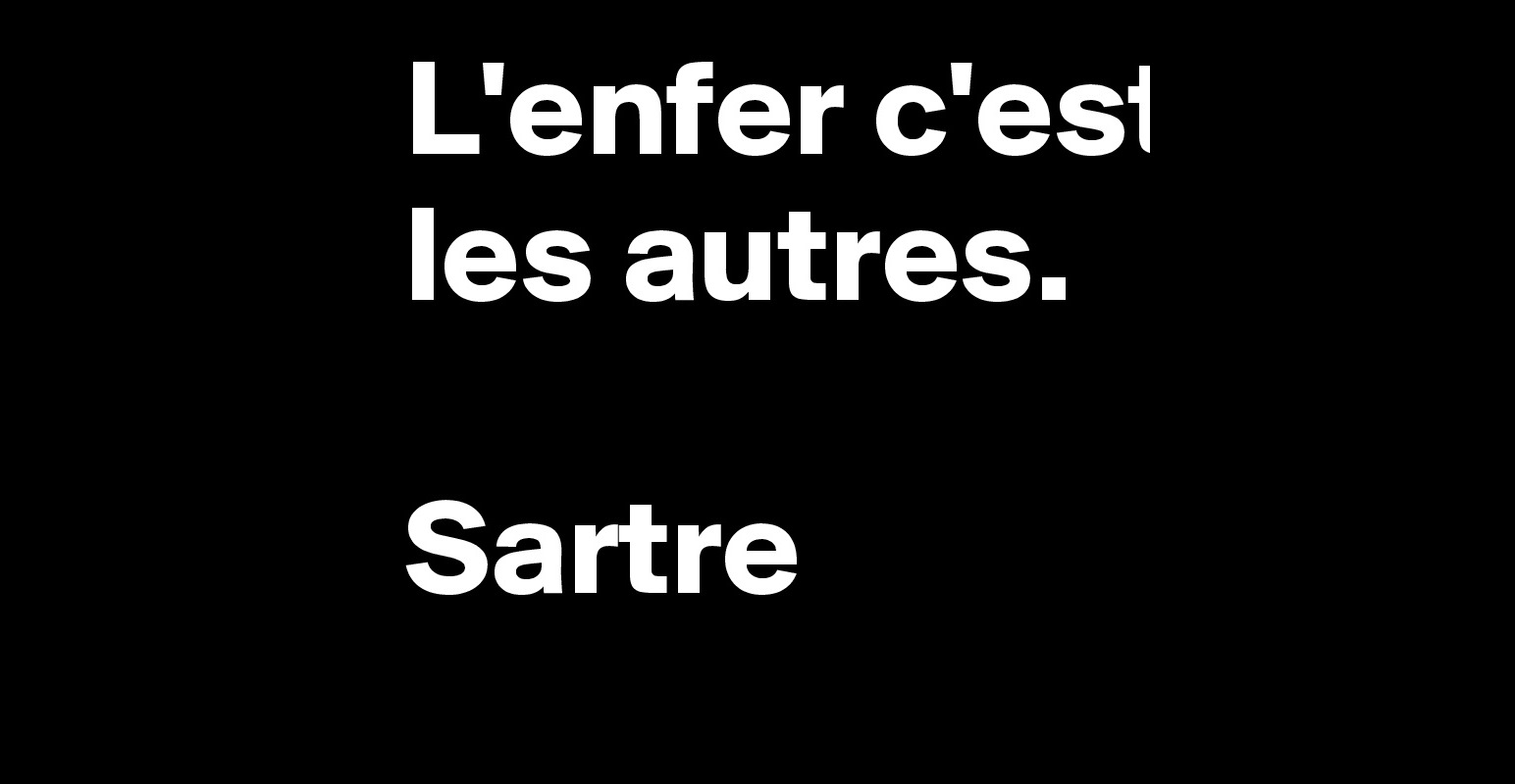 Lenfer Cest Les Autres Sartre Post By Diosito On Boldomatic 