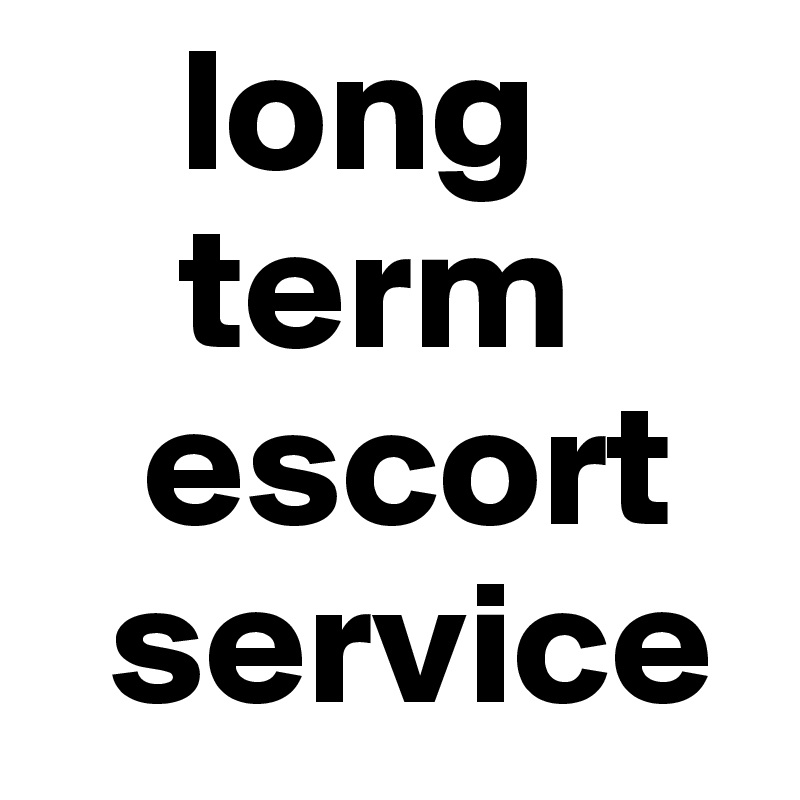     long   
    term   
   escort
  service