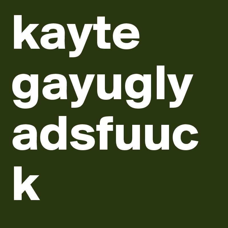 kayte gayuglyadsfuuck