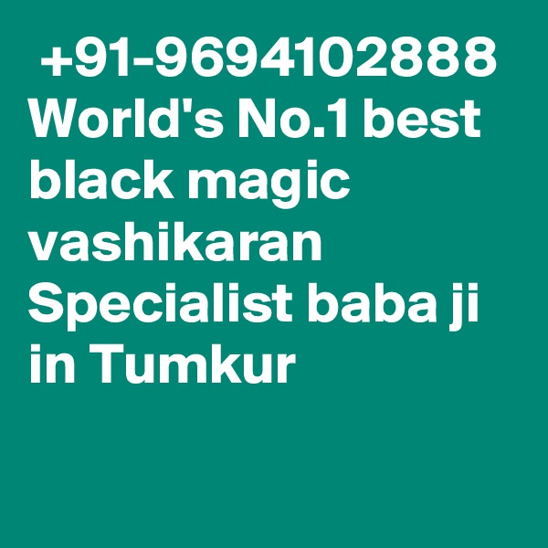  +91-9694102888 World's No.1 best black magic vashikaran Specialist baba ji in Tumkur
