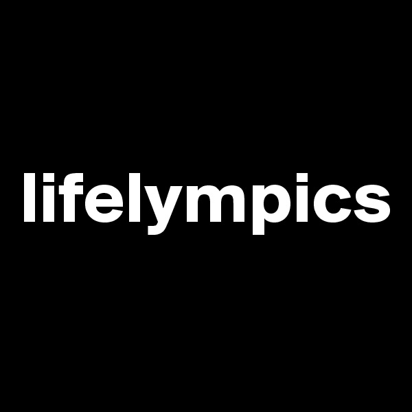 

lifelympics

