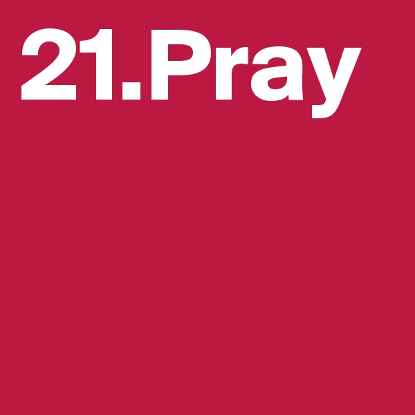 21.Pray