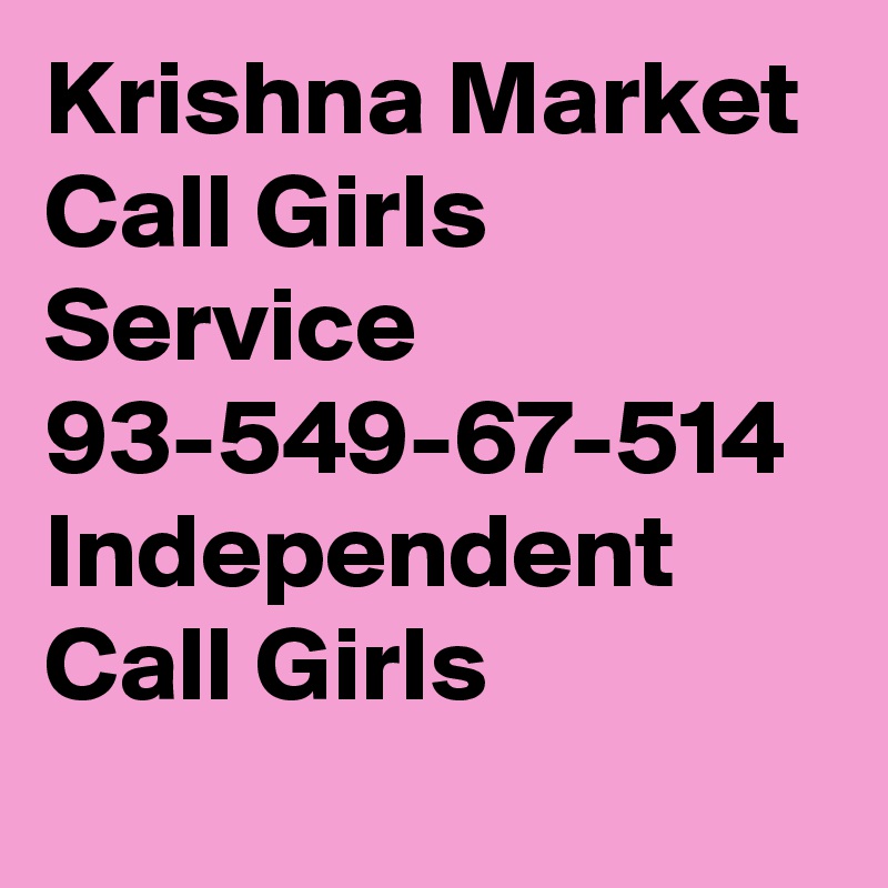 Krishna Market Call Girls Service  93-549-67-514 Independent Call Girls
