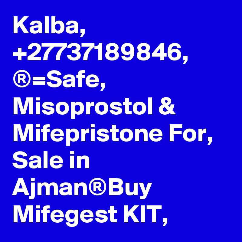 Kalba, +27737189846, ®=Safe, Misoprostol & Mifepristone For, Sale in Ajman®Buy Mifegest KIT,
