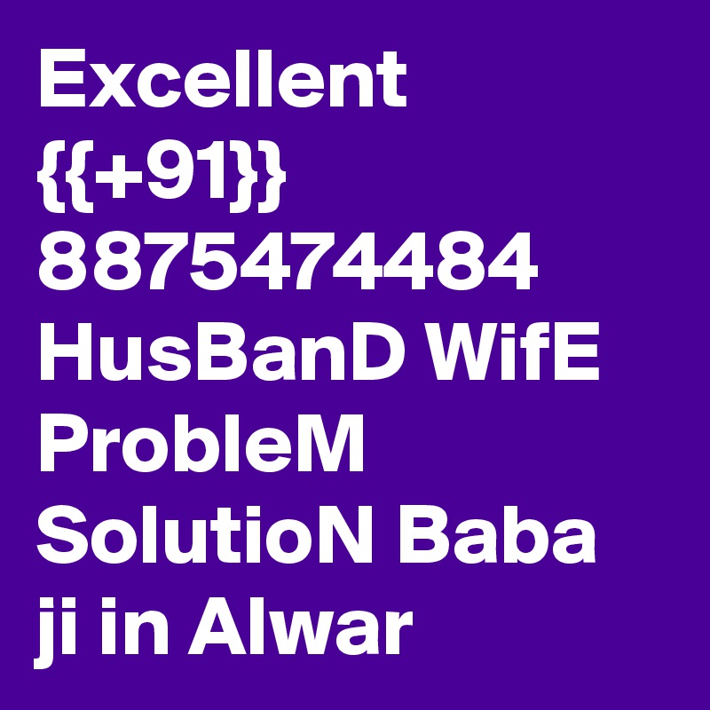 Excellent {{+91}} 8875474484 HusBanD WifE ProbleM SolutioN Baba ji in Alwar