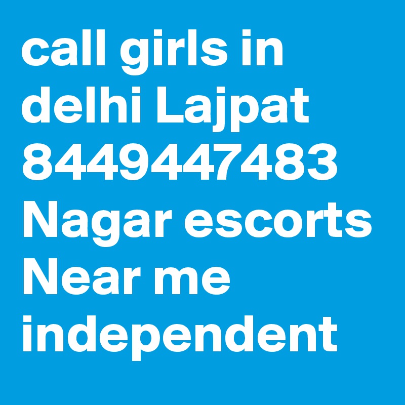 call girls in delhi Lajpat 8449447483 Nagar escorts Near me independent