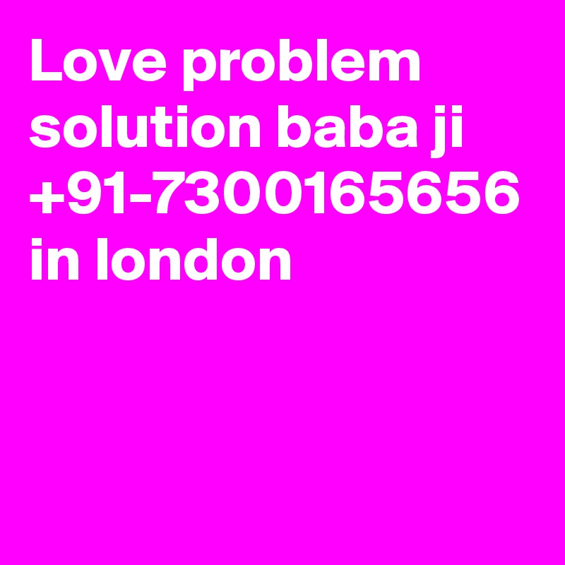 Love problem solution baba ji +91-7300165656 in london