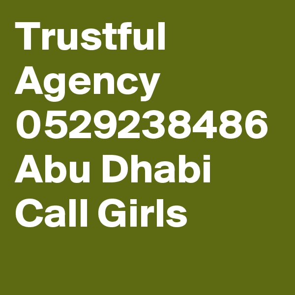 Trustful Agency 0529238486 Abu Dhabi Call Girls