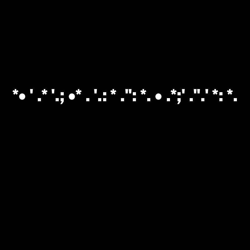 


   
*• ' .* '.; •* . '.: * .": *. • .*;' .".' *: *.






